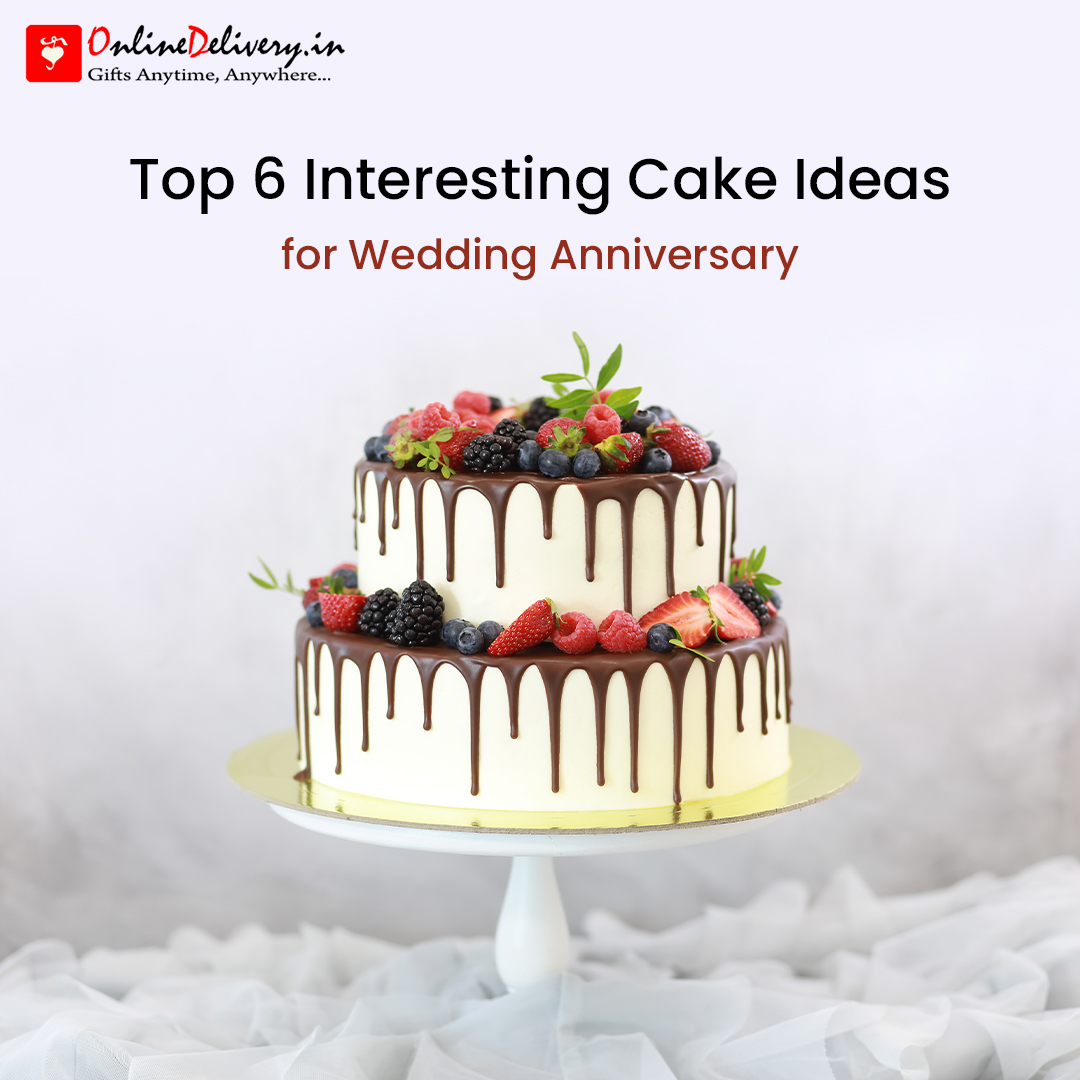 Top 6 Interesting Cake Ideas for Wedding Anniversary