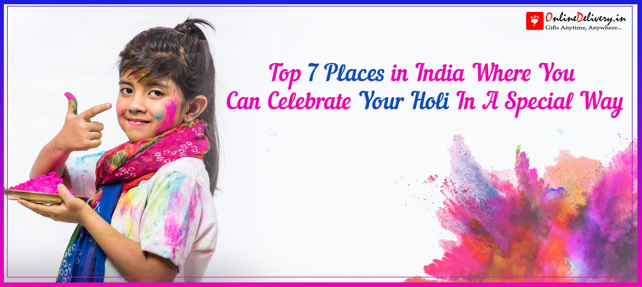 Top 7 Places in India Where You Can Celebrate Your Holi In A Special Way